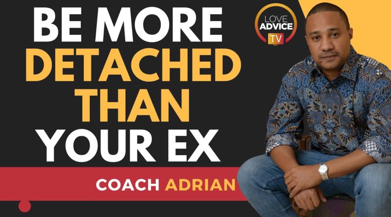Why Being MORE Detached Than Your Ex WORKS!